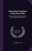 Three Great Teachers of Our Own Time