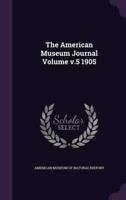 The American Museum Journal Volume V.5 1905