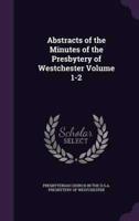 Abstracts of the Minutes of the Presbytery of Westchester Volume 1-2