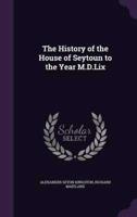 The History of the House of Seytoun to the Year M.D.Lix