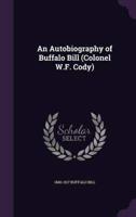 An Autobiography of Buffalo Bill (Colonel W.F. Cody)