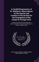 A Candid Examination of Dr. Mayhew's Observations on the Charter and Conduct of the Society for the Propagation of the Gospel in Foreign Parts