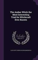 The Amber Witch the Most Interesting Trial for Witchcraft Ever Known