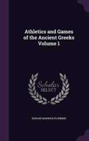Athletics and Games of the Ancient Greeks Volume 1