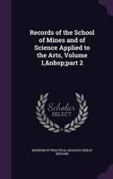 Records of the School of Mines and of Science Applied to the Arts, Volume 1, Part 2