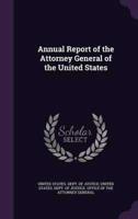 Annual Report of the Attorney General of the United States