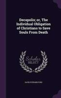 Decapolis; or, The Individual Obligation of Christians to Save Souls From Death