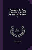 Figures of the Past From the Leaves of Old Journals Volume 2