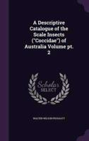 A Descriptive Catalogue of the Scale Insects (Coccidae) of Australia Volume Pt. 2