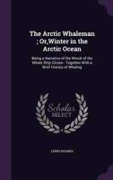 The Arctic Whaleman; Or, Winter in the Arctic Ocean