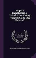 Harper's Encyclopedia of United States History From 485 A.D. To 1905 Volume 7