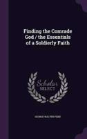 Finding the Comrade God / The Essentials of a Soldierly Faith
