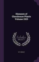 Diseases of Glasshouse Plants Volume 1923