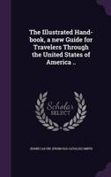 The Illustrated Hand-Book, a New Guide for Travelers Through the United States of America ..