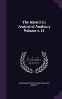 The American Journal of Anatomy Volume V. 14