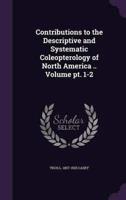 Contributions to the Descriptive and Systematic Coleopterology of North America .. Volume Pt. 1-2