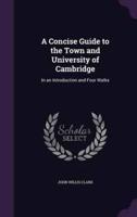 A Concise Guide to the Town and University of Cambridge