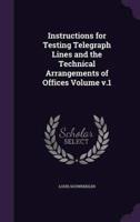 Instructions for Testing Telegraph Lines and the Technical Arrangements of Offices Volume V.1