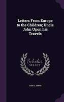 Letters From Europe to the Children; Uncle John Upon His Travels
