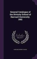 General Catalogue of the Divinity School of Harvard University. 1901