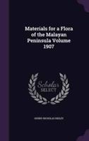 Materials for a Flora of the Malayan Peninsula Volume 1907