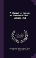 A Manual for the Use of the General Court Volume 1868