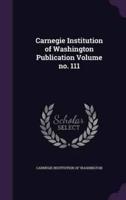 Carnegie Institution of Washington Publication Volume No. 111