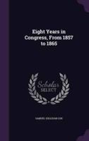 Eight Years in Congress, From 1857 to 1865
