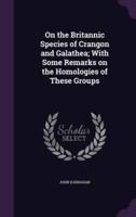 On the Britannic Species of Crangon and Galathea; With Some Remarks on the Homologies of These Groups