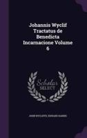 Johannis Wyclif Tractatus De Benedicta Incarnacione Volume 6