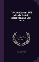 The Omnipotent Self, a Study in Self-Deception and Self-Cure