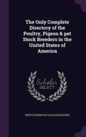 The Only Complete Directory of the Poultry, Pigeon & Pet Stock Breeders in the United States of America