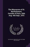 The Massacres of St. Bartholomew, Outside of Paris, 24th Aug.-4Th Sept., 1572