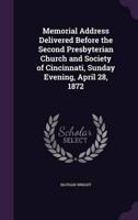 Memorial Address Delivered Before the Second Presbyterian Church and Society of Cincinnati, Sunday Evening, April 28, 1872