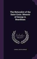 The Naturalist of the Saint Croix. Memoir of George A. Boardman