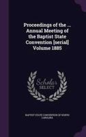 Proceedings of the ... Annual Meeting of the Baptist State Convention [Serial] Volume 1885