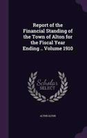 Report of the Financial Standing of the Town of Alton for the Fiscal Year Ending .. Volume 1910
