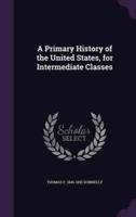 A Primary History of the United States, for Intermediate Classes