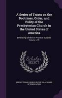 A Series of Tracts on the Doctrines, Order, and Polity of the Presbyterian Church in the United States of America