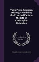 Tales From American History; Containing the Principal Facts in the Life of Christopher Columbus