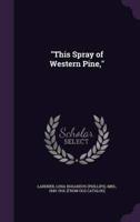 "This Spray of Western Pine,"