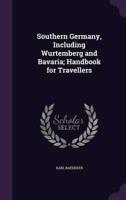 Southern Germany, Including Wurtemberg and Bavaria; Handbook for Travellers