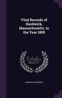 Vital Records of Hardwick, Massachusetts, to the Year 1850