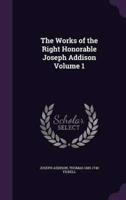 The Works of the Right Honorable Joseph Addison Volume 1