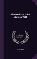 The Works Of John Marston Vol I