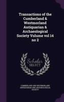 Transactions of the Cumberland & Westmorland Antiquarian & Archaeological Society Volume Vol 14 No 2