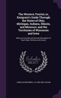 The Western Tourist; or, Emigrant's Guide Through the States of Ohio, Michigan, Indiana, Illinois, and Missouri, and the Territories of Wisconsin and Iowa