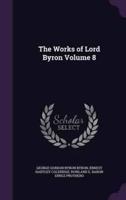 The Works of Lord Byron Volume 8
