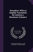 Xenophon, With an English Translation by Carleton L. Brownson Volume 1