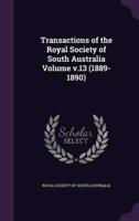 Transactions of the Royal Society of South Australia Volume V.13 (1889-1890)